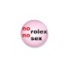 Значок "no rolex no sex"